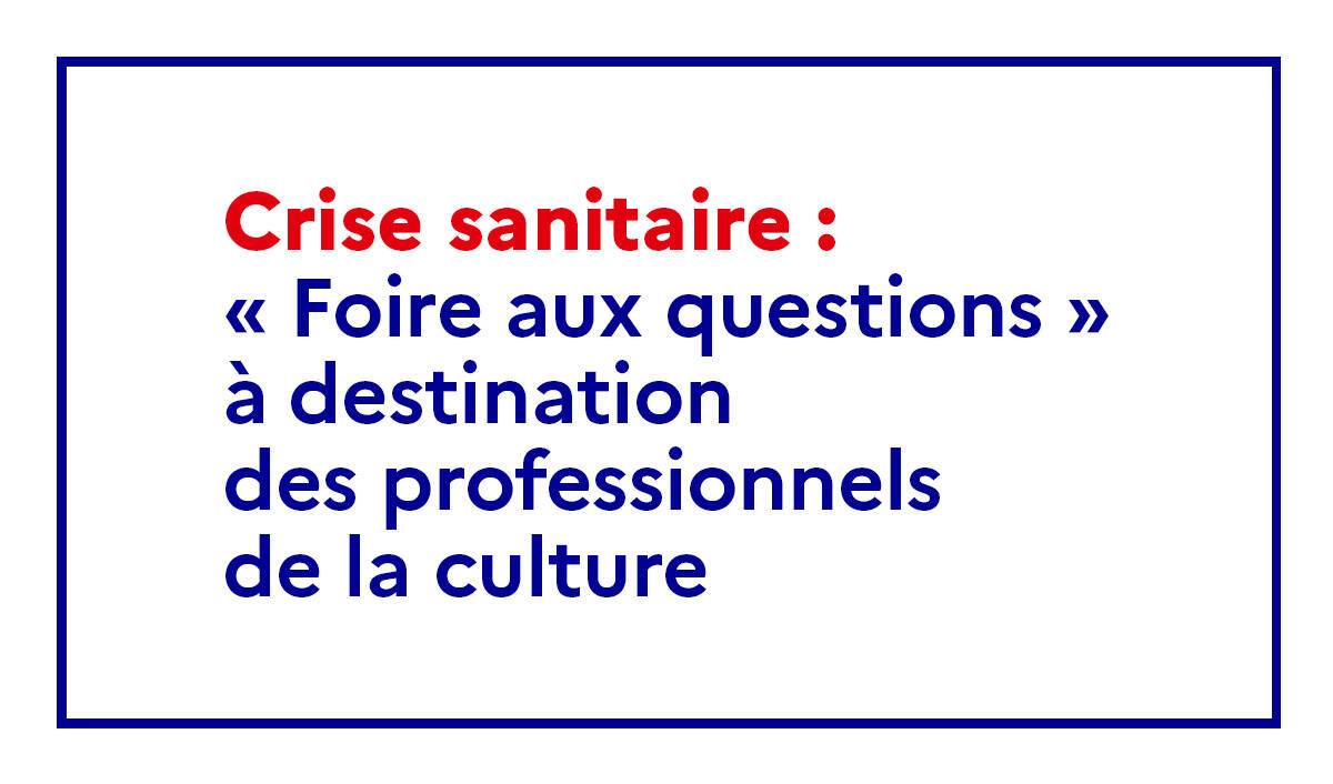 EAC, activités, déplacements, ouverture : FAQ sur le site du ministère de la Culture