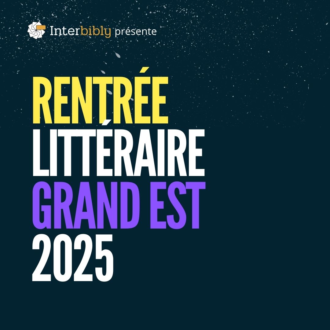 [RENTREE LITTERAIRE] Découvrez la sélection Grand Est d'Interbibly
