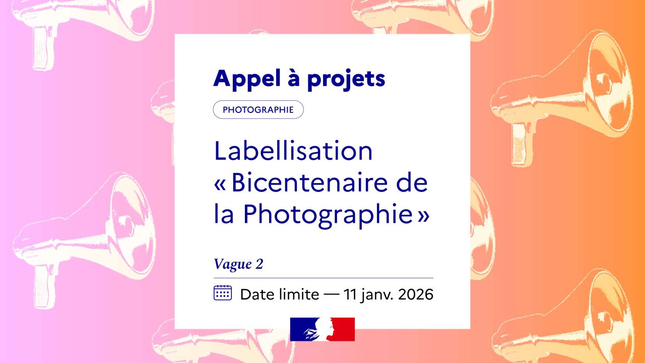 [ Appel à projets] Labellisation du Bicentenaire de la Photographie - 2026-27