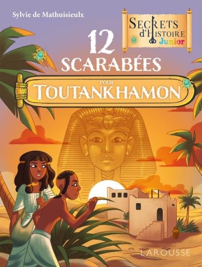 12 scarabées pour Toutankhamon - Secrets d'histoire Junior